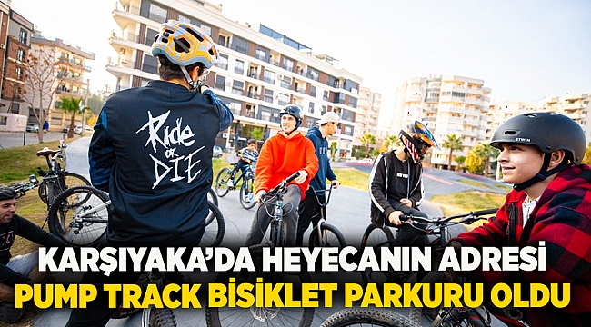 Karşıyaka’da heyecanın adresi Pump Track Bisiklet Parkuru oldu