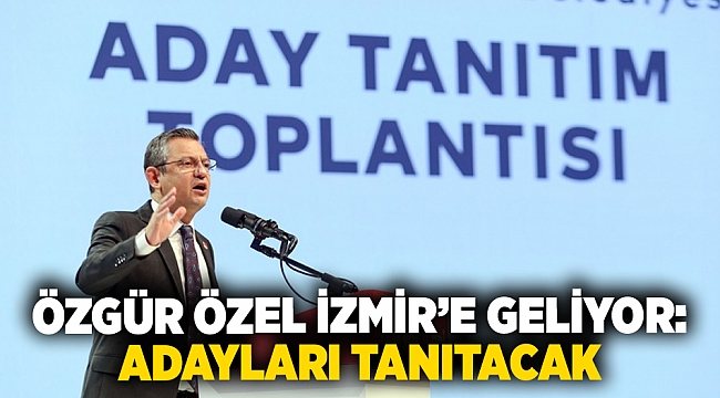 Özgür Özel İzmir&#039;e geliyor: Adayları tanıtacak!