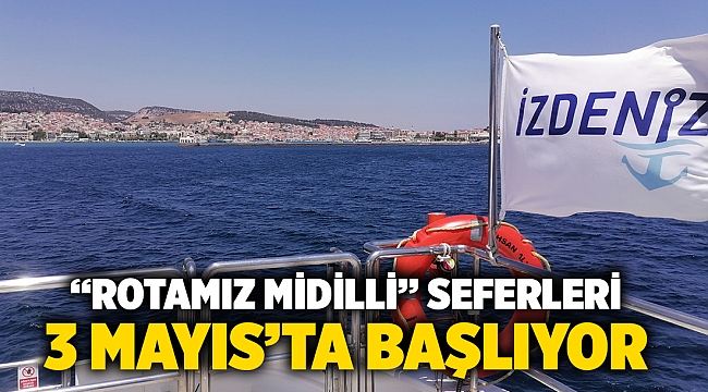 “Rotamız Midilli” seferleri 3 Mayıs’ta başlıyor