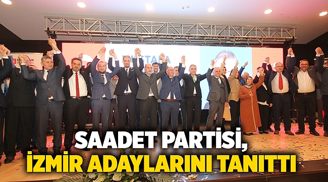 Saadet Partisi, İzmir adaylarını tanıttı