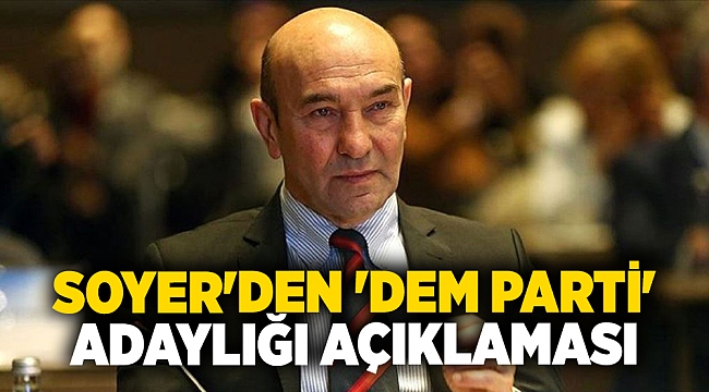 Soyer'den 'DEM Parti'  adaylığı açıklaması
