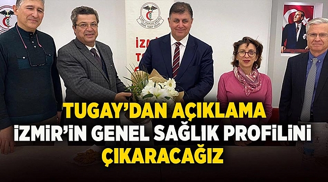 Tugay’dan açıklama : İzmir’in genel sağlık profilini çıkaracağız