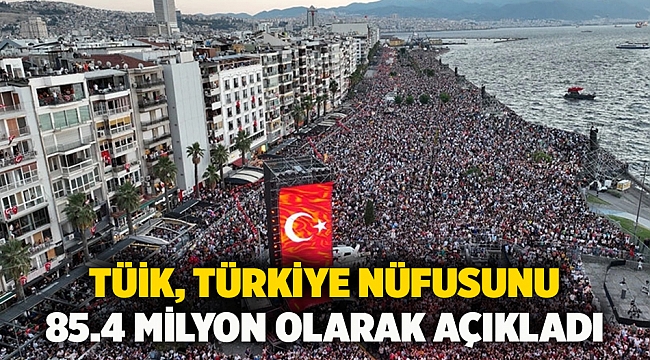 TÜİK, Türkiye Nüfusunu 85.4 Milyon Olarak Açıkladı