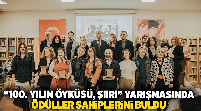 “100. Yılın Öyküsü, Şiiri” yarışmasında ödüller sahiplerini buldu