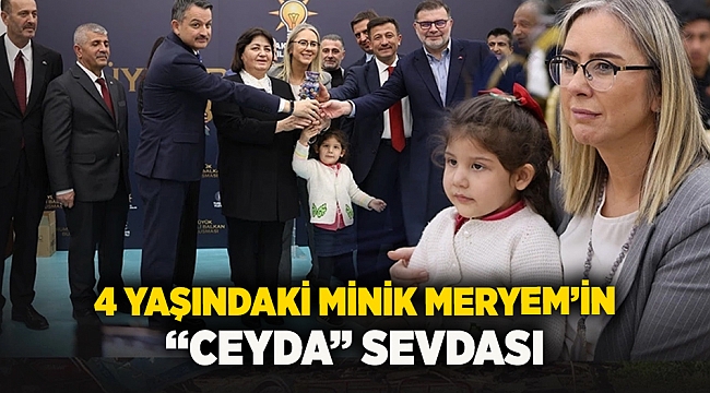 4 yaşındaki minik Meryem’in ‘’Ceyda” sevdası