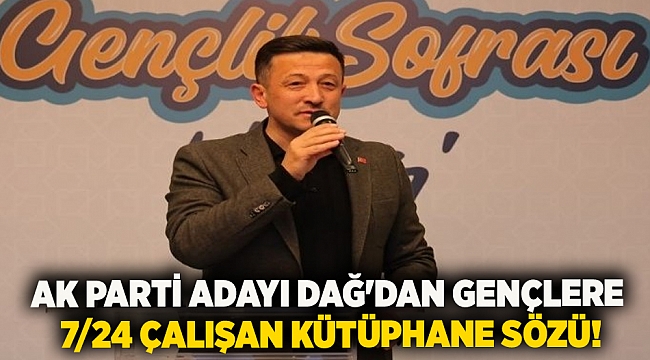 AK Parti adayı Dağ'dan gençlere 7/24 çalışan kütüphane sözü!