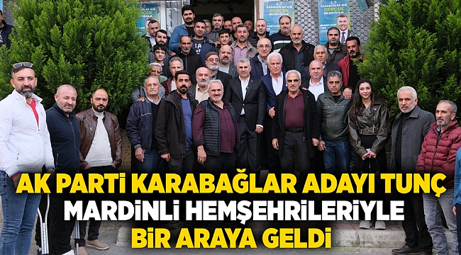 AK Parti Karabağlar adayı Tunç, Mardinli hemşehrileriyle bir araya geldi