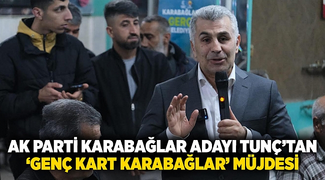 AK Parti Karabağlar adayı Tunç&#039;tan &#039;Genç Kart Karabağlar&#039; müjdesi