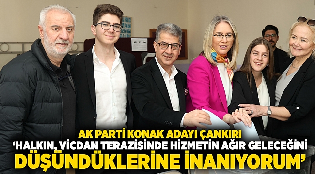 AK Parti Konak adayı Çankırı ‘HALKIN, VİCDAN TERAZİSİNDE HİZMETİN AĞIR GELECEĞİNİ DÜŞÜNDÜKLERİNE İNANIYORUM’