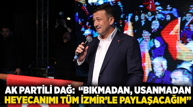 AK Partili Dağ: “Bıkmadan, usanmadan heyecanımı tüm İzmir’le paylaşacağım”