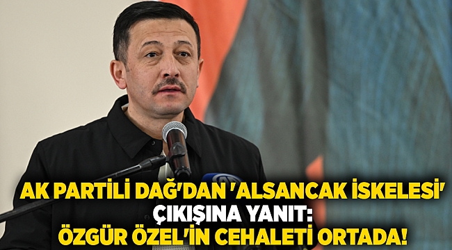AK Partili Dağ&#039;dan &#039;Alsancak İskelesi&#039; çıkışına yanıt:  Özgür Özel&#039;in cehaleti ortada!