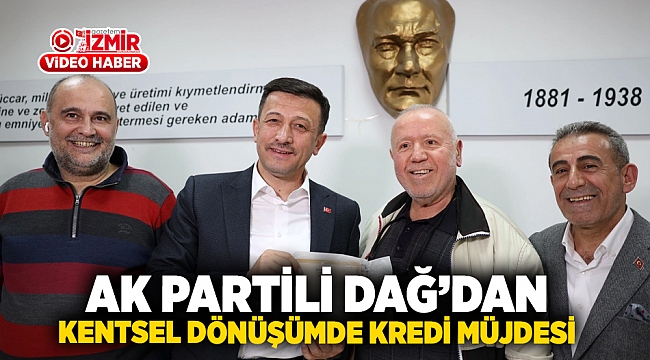 AK Partili Dağ'dan kentsel dönüşümde kredi müjdesi!