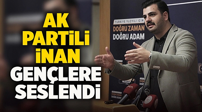 AK Partili İnan gençlere seslendi