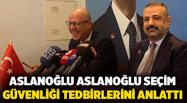 Aslanoğlu Aslanoğlu seçim güvenliği tedbirlerini anlattı