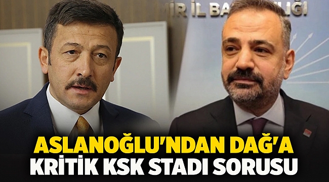 Aslanoğlu'ndan Dağ'a kritik KSK stadı sorusu