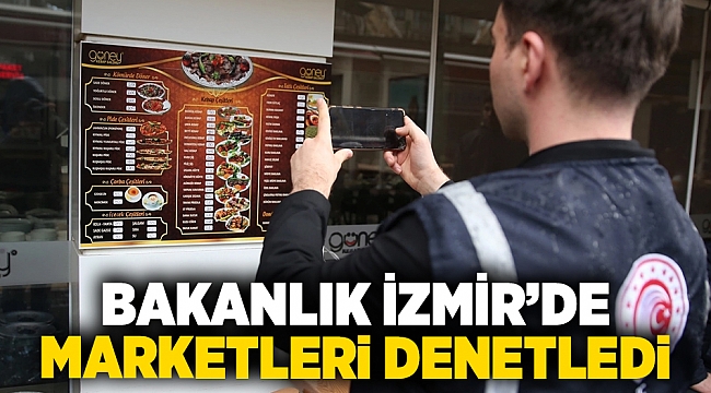 Bakanlık İzmir'de marketleri denetledi