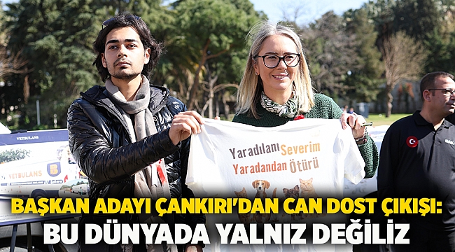 Başkan Adayı Çankırı'dan can dost çıkışı: Bu dünyada yalnız değiliz