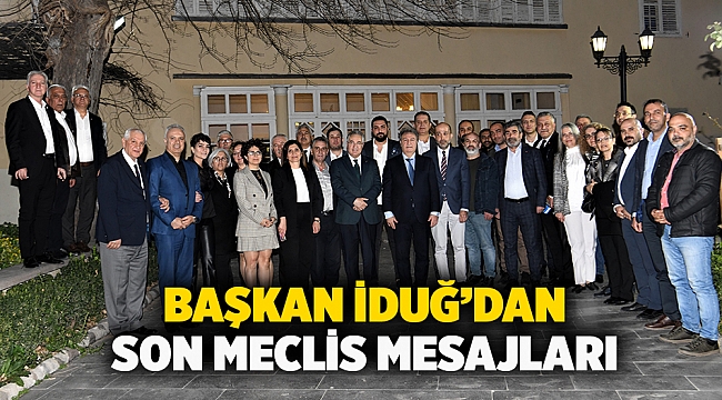 Başkan İduğ’dan son meclis mesajları