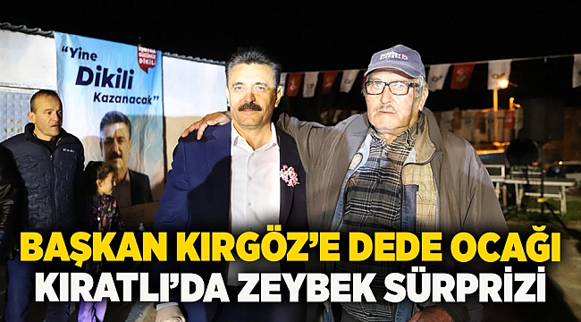 Başkan Kırgöz’e Dede Ocağı Kıratlı’da Zeybek Sürprizi