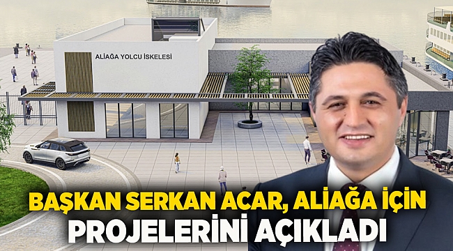 Başkan Serkan Acar, Aliağa için projelerini açıkladı