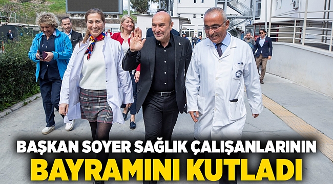 Başkan Soyer sağlık çalışanlarının bayramını kutladı