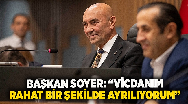 Başkan Soyer: "Vicdanım rahat bir şekilde ayrılıyorum"