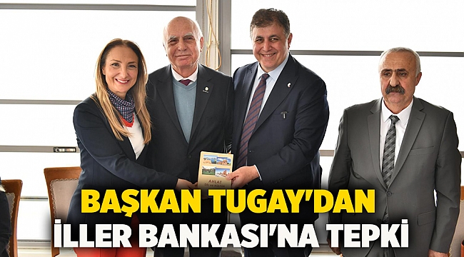 Başkan Tugay'dan İller Bankası'na tepki
