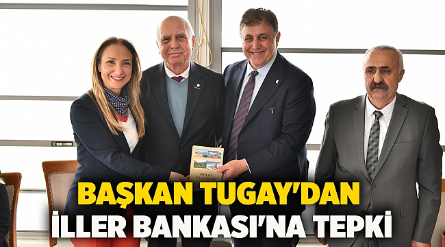 Başkan Tugay&#039;dan İller Bankası&#039;na tepki