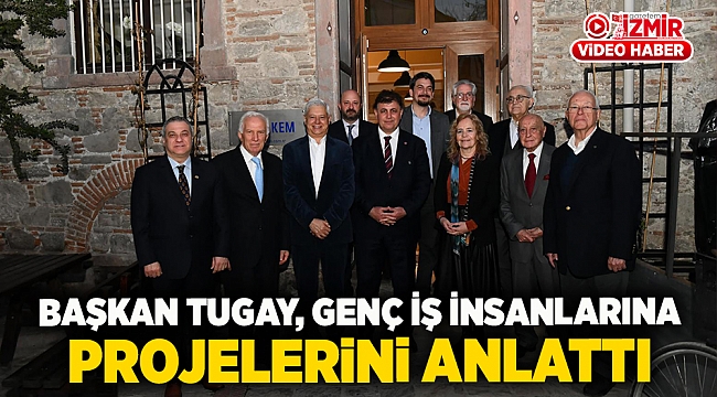 Başkan Tugay, genç iş insanlarına projelerini anlattı