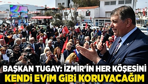 Başkan Tugay: İzmir'in her köşesini kendi evim gibi koruyacağım