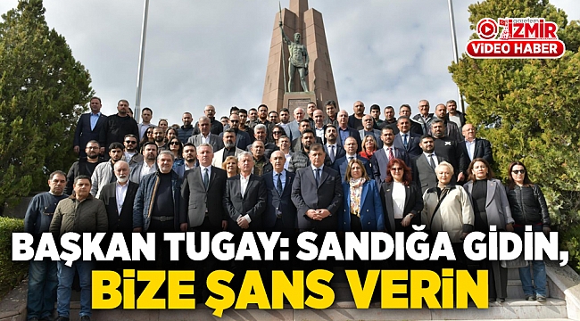 Başkan Tugay: Sandığa gidin, bize şans verin