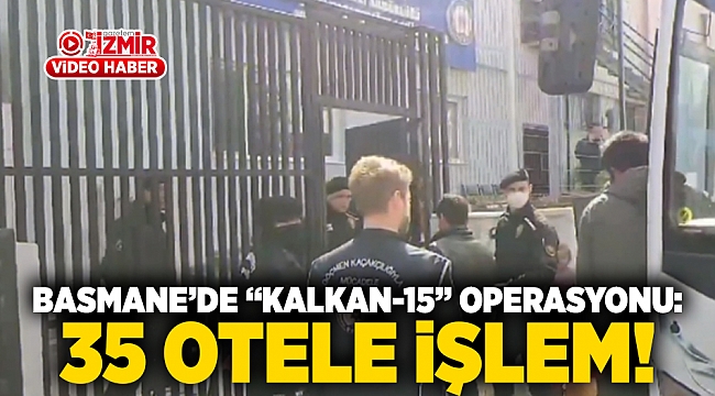 Basmane'de "Kalkan-15" operasyonu: 35 otele işlem!