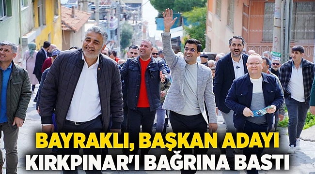 Bayraklı, Başkan Adayı Kırkpınar'ı bağrına bastı