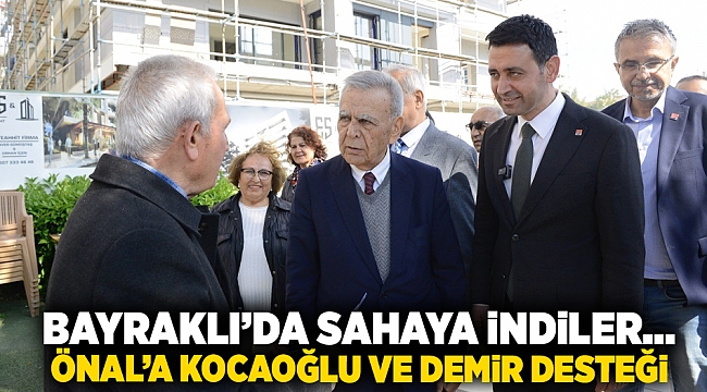 Bayraklı’da sahaya indiler... Önal’a Kocaoğlu ve Demir desteği