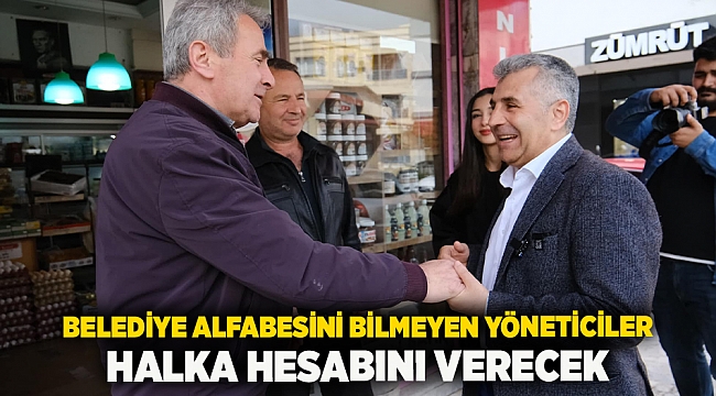 Belediye alfabesini bilmeyen yöneticiler halka hesabını verecek