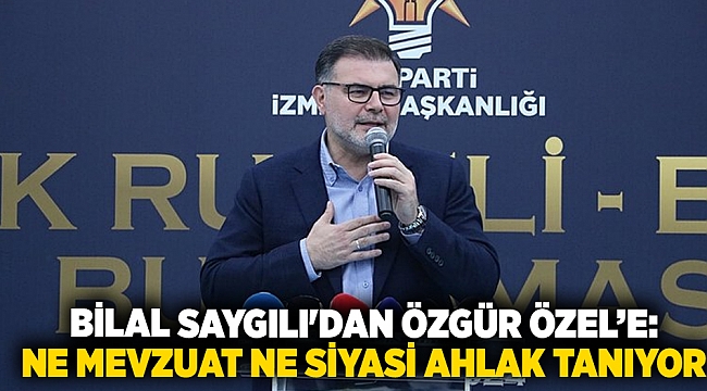 Bilal Saygılı'dan Özgür Özel’e: Ne mevzuat ne siyasi ahlak tanıyor