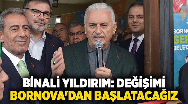 Binali Yıldırım: Değişimi Bornova&#039;dan başlatacağız