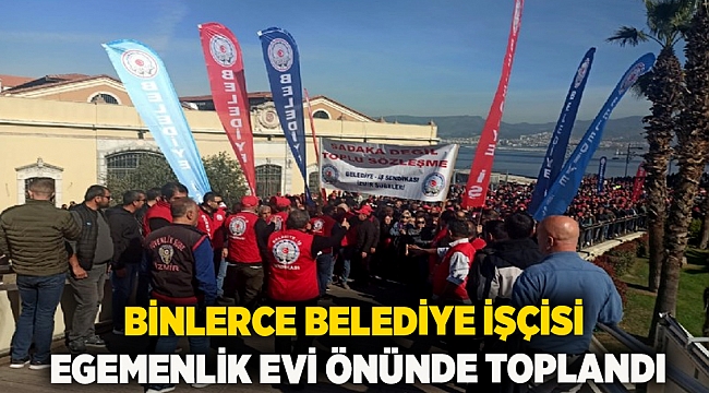 Binlerce belediye işçisi Egemenlik Evi önünde toplandı