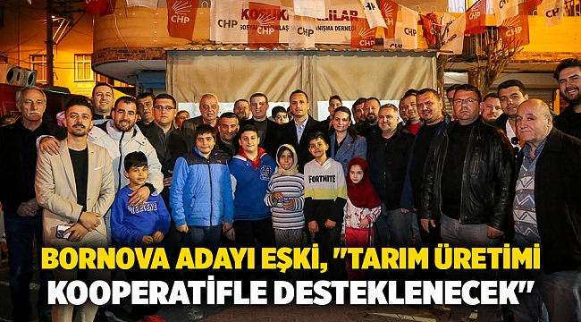Bornova Adayı Eşki, "Tarım üretimi kooperatifle desteklenecek"