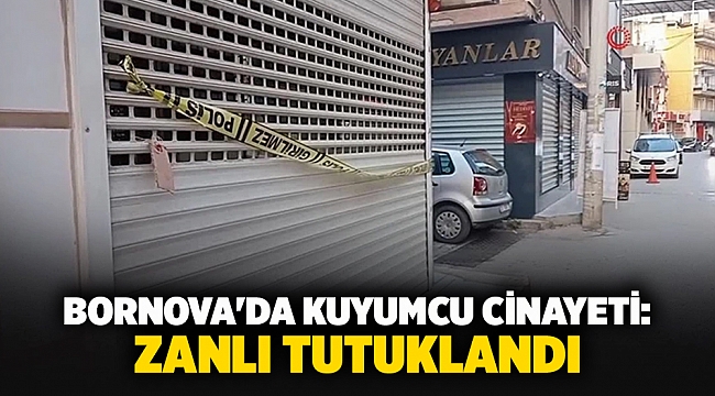 Bornova'da Kuyumcu Cinayeti: Zanlı Tutuklandı