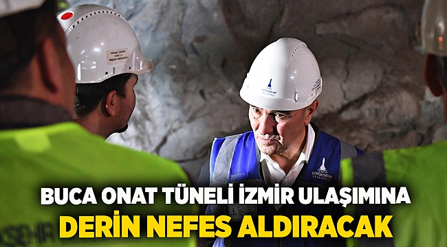 Buca Onat Tüneli İzmir ulaşımına derin nefes aldıracak