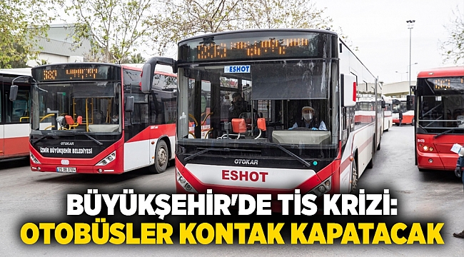 Büyükşehir'de TİS krizi: Otobüsler kontak kapatacak