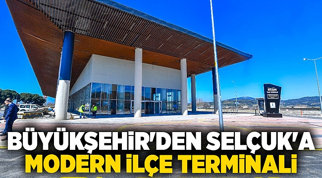 Büyükşehir'den Selçuk'a modern ilçe terminali
