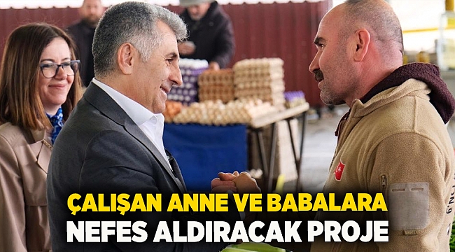 Çalışan anne ve babalara nefes aldıracak proje