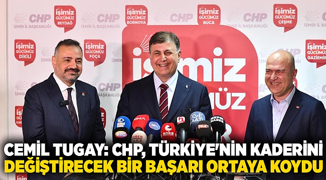 Cemil Tugay: CHP, Türkiye&#039;nin kaderini değiştirecek bir başarı ortaya koydu