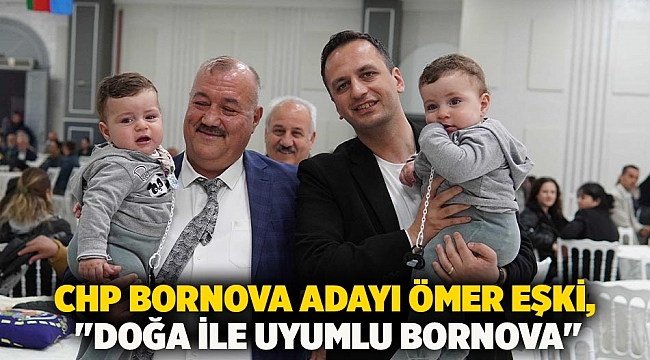 CHP Bornova Adayı Ömer Eşki, &quot;Doğa ile uyumlu Bornova&quot;