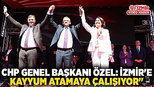 CHP Genel Başkanı Özel: İzmir'e kayyum atamaya çalışıyor