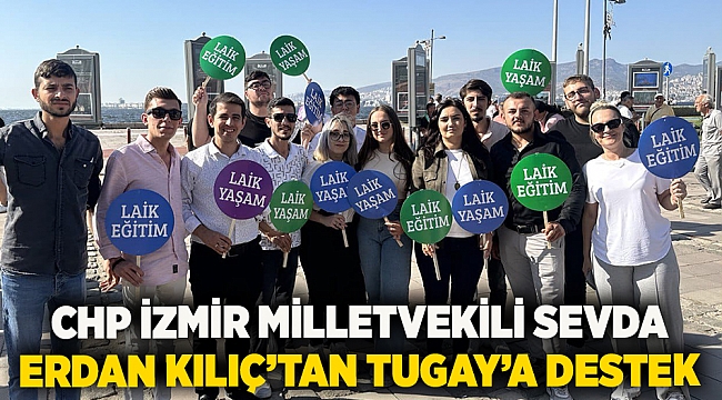 Chp İzmir Milletvekili Sevda Erdan Kılıç’tan Tugay’a Destek