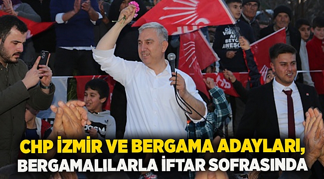 CHP İzmir ve Bergama Adayları, Bergamalılarla İftar Sofrasında