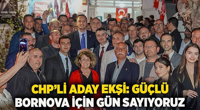 CHP’li Aday Ekşi: Güçlü Bornova için gün sayıyoruz